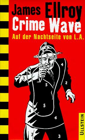 James Ellroy: Crime Wave. Auf der Nachtseite von L. A. (Hardcover, Ullstein Buchverlage GmbH & Co. KG / Ullstein Tas)