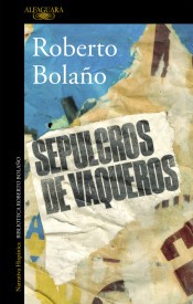 Roberto Bolaño, Natasha Wimmer: Sepulcros de vaqueros (2017, Alfaguara)