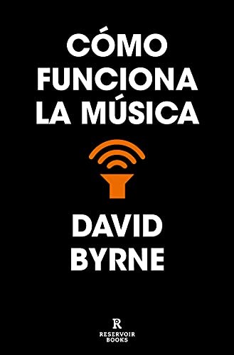 Marc Viaplana Canudas, David Byrne: Cómo funciona la música (Paperback, 2021, RESERVOIR BOOKS)