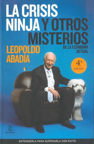 Leopoldo Abadía: La crisis ninja y otros misterios de la economía actual   (2008, Espasa)