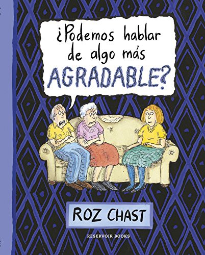 Roz Chast, Rocío De la Maya Retamar;: ¿Podemos hablar de algo más agradable? (Hardcover, 2015, RESERVOIR BOOKS)