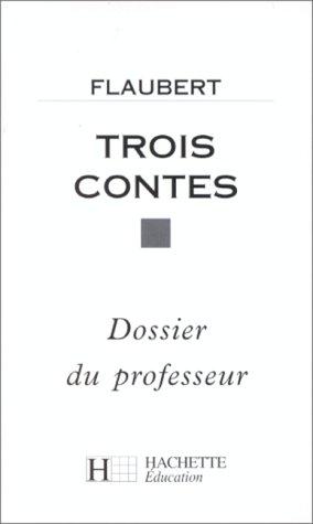 Gustave Flaubert: Trois contes. Dossier du professeur (Paperback, French language, Hachette Littérature)