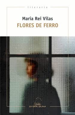 María Rei Vilas: Flores de ferro (Paperback, Editorial Galaxia, S.A.)