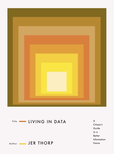 Jer Thorp: Living in Data (2021, Farrar, Straus & Giroux)