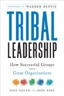 Dave Logan, Dave Logan, John King, Halee Fischer-Wright: Tribal leadership (Hardcover, 2008, Collins)