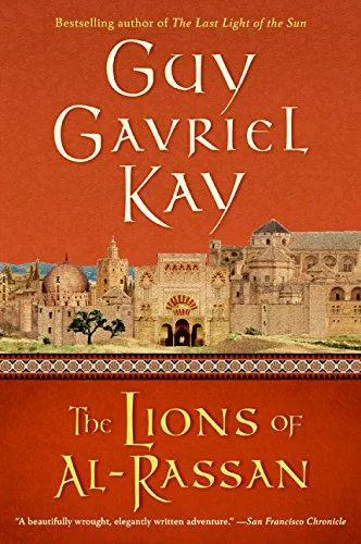Guy Gavriel Kay: The Lions of Al-Rassan (2005, Harper)