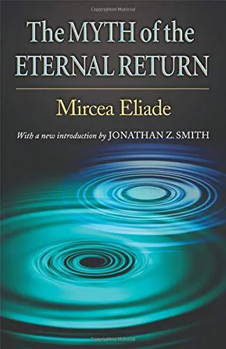 Mircea Eliade: The Myth of the Eternal Return (2005, Princeton University Press)