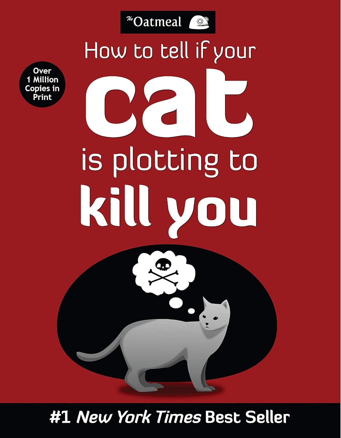 The Oatmeal Staff, The Oatmeal: How to Tell If Your Cat Is Plotting to Kill You (2012, Andrews McMeel Publishing)