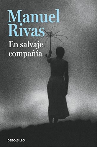Manuel Rivas: En salvaje compañía (Paperback, Debolsillo, DEBOLSILLO)