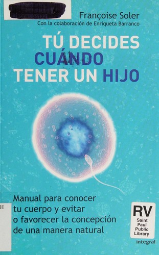 Françoise Soler: Tú decides cuándo tener un hijo (Spanish language, 2009, Integral)