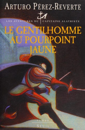 Arturo Pérez-Reverte: Le gentilhomme au pourpoint jaune (French language, 2004, Éd. du Seuil)