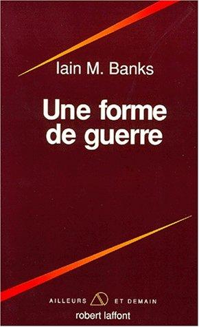 Iain M. Banks: Une forme de guerre (Paperback, French language, 1993, Robert Laffont)