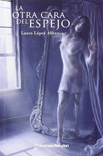Laura López Alfranca: La otra cara del espejo (Paperback, Ediciones Babylon)
