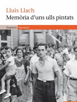 Lluís Llach: Memòria d'uns ulls pintats (Catalan language, 2012, Editorial Empúries)