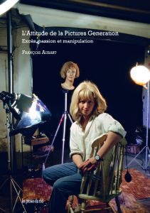 François Aubart: L'attitude de la Pictures Génération (Paperback, Les presses du réel)