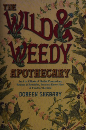 Doreen Shababy: The wild & weedy apothecary (2010, Llewellyn Publications)