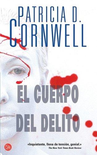 Patricia Cornwell: El cuerpo del delito (Paperback, Spanish language, 2007, Punto De Lectura)