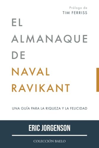 Eric Jorgenson: El Almanaque de Naval Ravikant (Paperback, 2022, Colección Baelo)