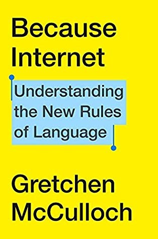 Gretchen McCulloch: Because Internet (Hardcover, 2019, Riverhead Books)