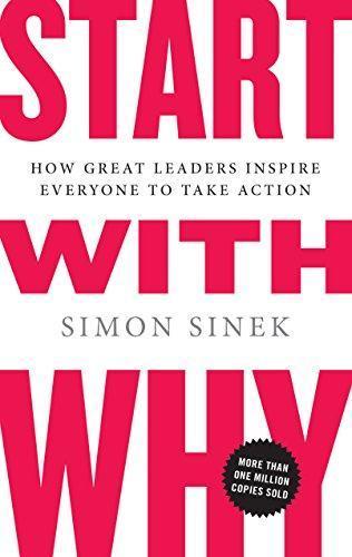 Simon Sinek: Start with Why: How Great Leaders Inspire Everyone to Take Action (2009)