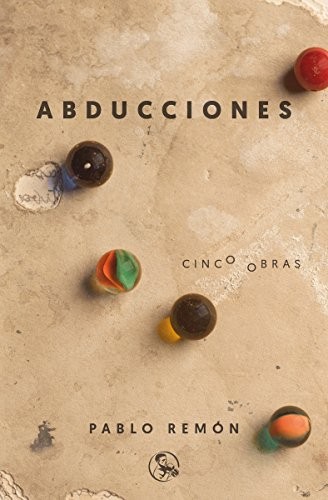 Pablo Remón, Daniel Sanchís: Abducciones : Cinco obras (Paperback, 2018, Ediciones La UÃ±a Rota, Ediciones La Uña Rota)