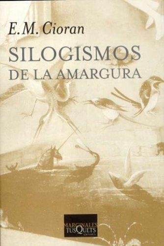 Emil Cioran: Silogismos de la amargura (2007, Tusquets Editores)
