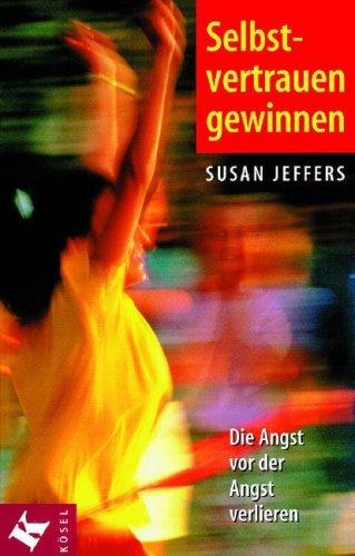 Susan Jeffers: Selbstvertrauen gewinnen. Die Angst vor der Angst verlieren. (Paperback, Kösel)