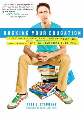 Dale J. Stephens: Hacking Your Education (2013, Perigee Books)