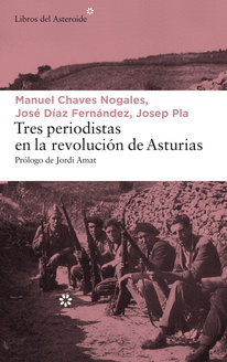 José Díaz Fernández, Josep Pla, Manuel Chaves Nogales: Tres Periodistas en la Revolución de Asturias (Spanish language, 2018, Libros del Asteroide)