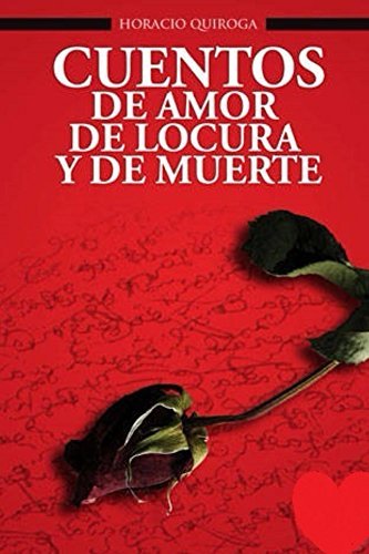 Horacio Quiroga: Cuentos de amor, de locura y de muerte (EBook, spanish language)