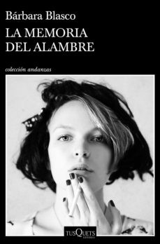 Bárbara Blasco: La memoria del alambre (2022, Tusquets)