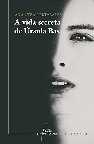 Arantza Portabales: A vida secreta de Úrsula Bas (Paperback, Editorial Galaxia, S.A.)