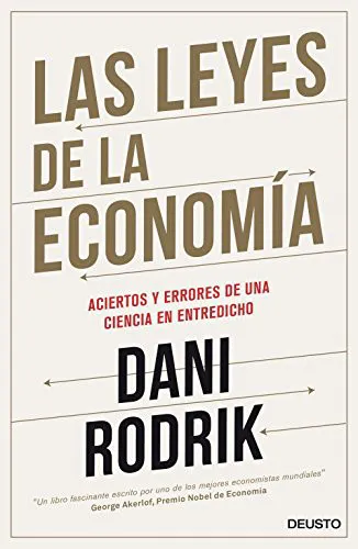 Dani Rodrik: Las leyes de la economía : aciertos y errores de una ciencia en entredicho (Spanish language, 2016)