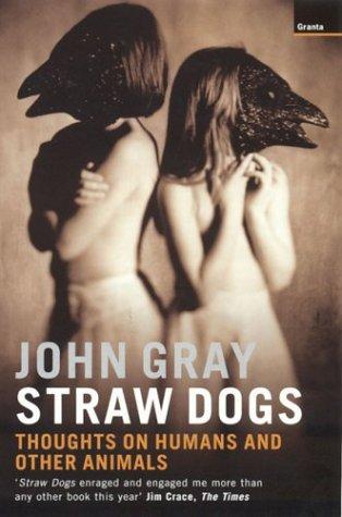 John Gray: Straw Dogs (Paperback, 2004, Granta Books)