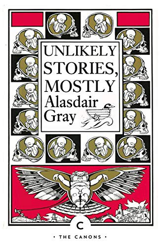 Alasdair Gray: Unlikely Stories, Mostly (Paperback, Canongate Canons)