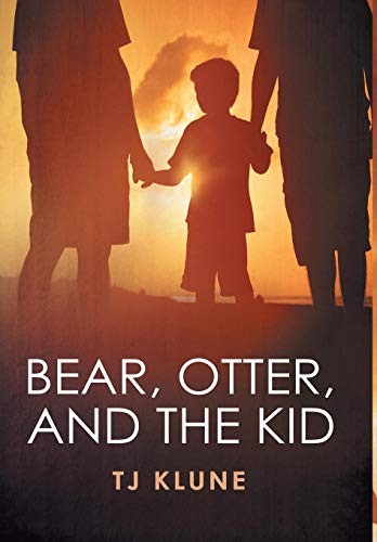 T. J. Klune: Bear, Otter, and the Kid (Hardcover, 2015, Dreamspinner Press)