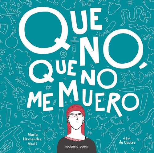 Javi de Castro: Que no, que no me muero : y si me muero no es el fin del mundo (2016, Modernito Books)