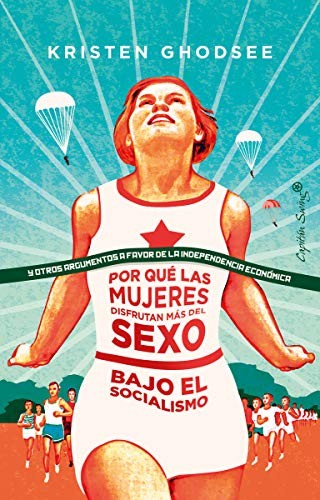 Kriste Ghodsee, Blanca Rodríguez: Por qué las mujeres disfrutan más del sexo en el socialismo (Paperback, 2019, CAPITÁN SWING, Capitán Swing)