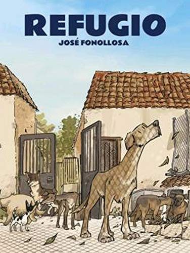 JOSE FONOLLOSA, Guillermo Morales Paz, Yolanda Dib Cabello: REFUGIO (Paperback, 2021, Grafito Editorial)