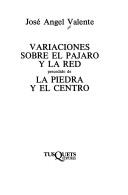 José Angel Valente, Jose Angel Valente: Variaciones Sobre El Pajaro Y La Red, Precedido De La Piedra Y El Centro (Paperback, Spanish language, 2002, Tusquets Editor)