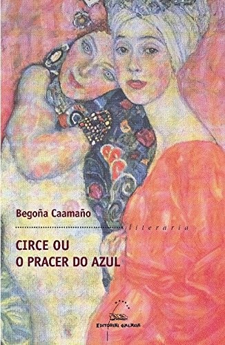 Begoña Caamaño: Circe ou o pracer do azul (Paperback, Editorial Galaxia, S.A.)