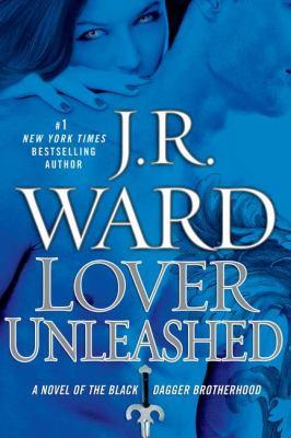 J. R. Ward: Lover Unleashed : A Novel of the Black Dagger Brotherhood (2011, Penguin Group USA)