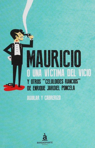 Santiago Aguilar: Mauricio o una víctima del vicio (Spanish language, 2016, Bandaàparte)