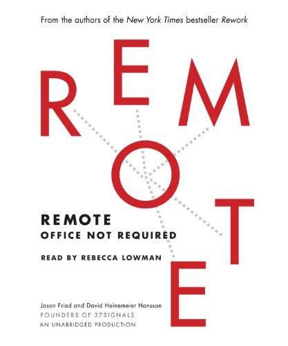 David Heinemeier Hansson, Jason Fried: Remote: Office Not Required (2013)