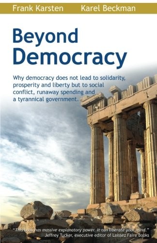 Frank Karsten, Karel Beckman: Beyond Democracy (Paperback, 2012, CreateSpace Independent Publishing Platform)