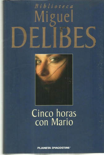 Miguel Delibes: Cinco horas con Mario (Hardcover, Spanish language, 2002, Planeta-De Agostini)