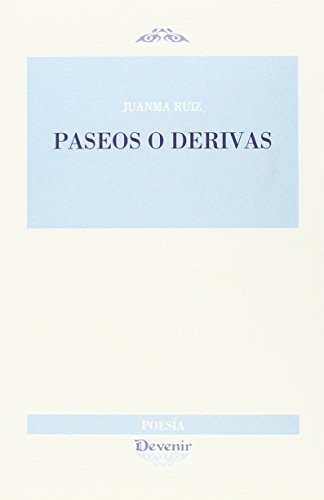 JUAN MANUEL RUIZ PRIETO: Paseos o derivas (Paperback, 2015, Fundación Devenir, Poesía y Ensayo)