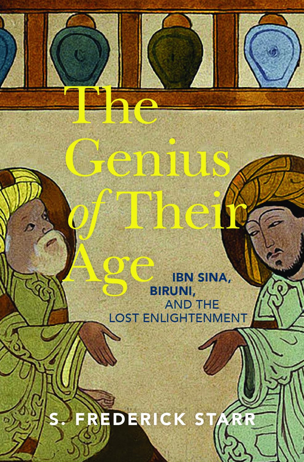 S. Frederick Starr: The Genius of their Age: Ibn Sina, Biruni, and the Lost Enlightenment (2024, Oxford University Press)