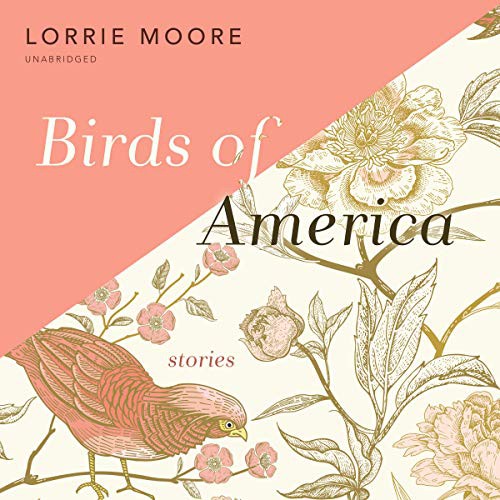 Lorrie Moore, Natasha Soudek: Birds of America (AudiobookFormat, Blackstone Pub, Blackstone Publishing)