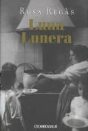 Rosa Regas: Luna Lunera / Moony Moon (Hardcover, Spanish language)